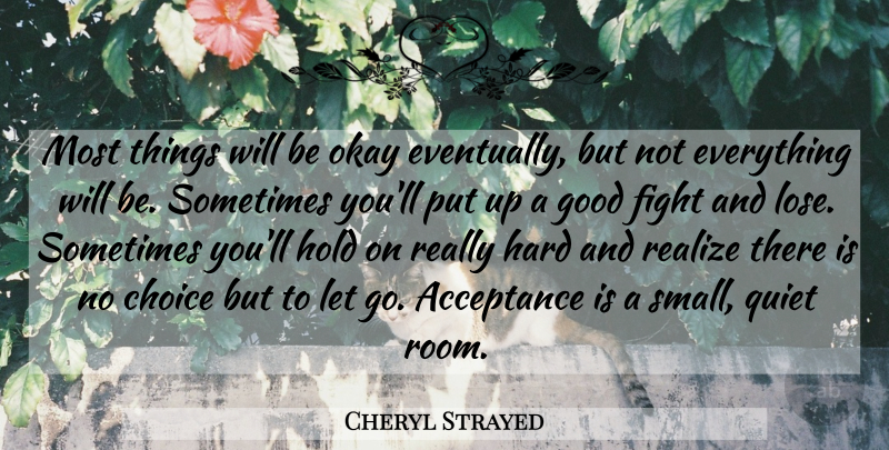 Cheryl Strayed Quote About Life, Letting Go, Fighting: Most Things Will Be Okay...
