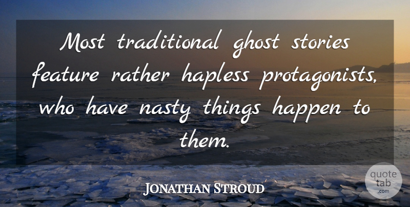 Jonathan Stroud Quote About Ghost Stories, Nasty, Protagonists: Most Traditional Ghost Stories Feature...