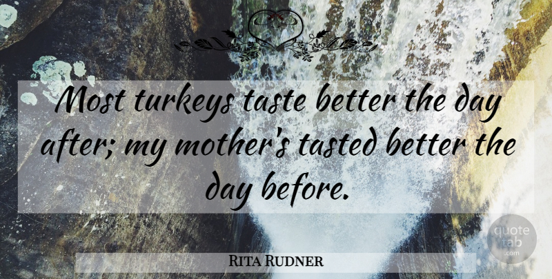 Rita Rudner Quote About Mother, Turkeys, Taste: Most Turkeys Taste Better The...