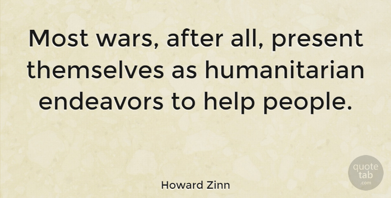 Howard Zinn Quote About War, People, Helping: Most Wars After All Present...