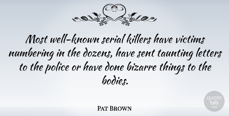 Pat Brown Quote About American Entertainer, Bizarre, Serial, Victims: Most Well Known Serial Killers...