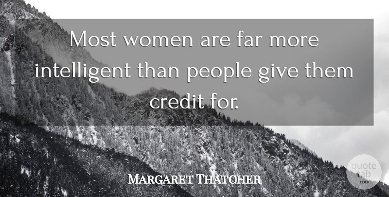 Margaret Thatcher Quote About Intelligent, Giving, People: Most Women Are Far More...