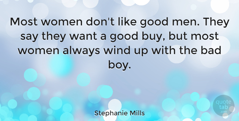 Stephanie Mills Quote About Men, Boys, Wind: Most Women Dont Like Good...