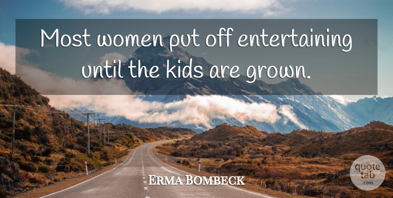 Erma Bombeck Quote About Kids, Literature, Entertaining: Most Women Put Off Entertaining...