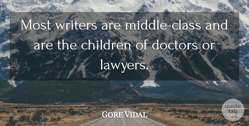 Gore Vidal Quote About Children, Class, Doctors: Most Writers Are Middle Class...