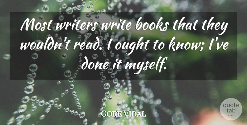 Gore Vidal Quote About Book, Writing, Done: Most Writers Write Books That...