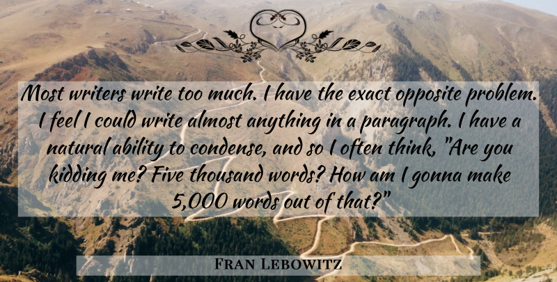 Fran Lebowitz Quote About Writing, Thinking, Opposites: Most Writers Write Too Much...