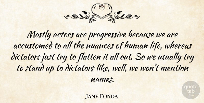 Jane Fonda Quote About Names, Trying, Nuance: Mostly Actors Are Progressive Because...