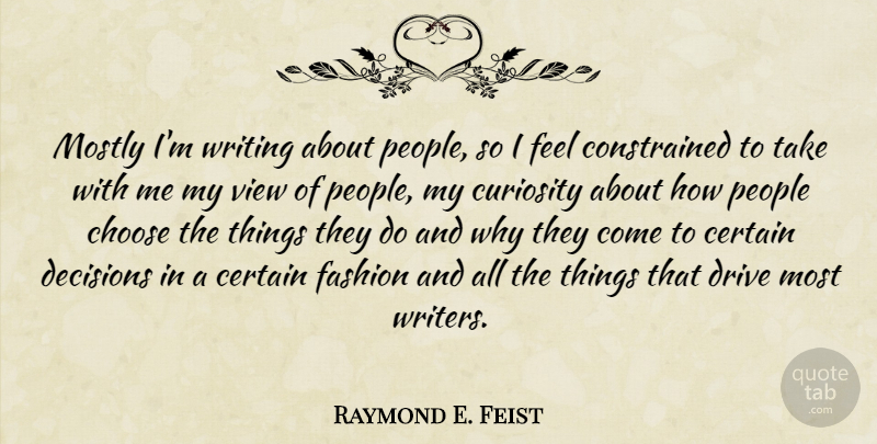 Raymond E. Feist Quote About Certain, Choose, Fashion, Mostly, People: Mostly Im Writing About People...