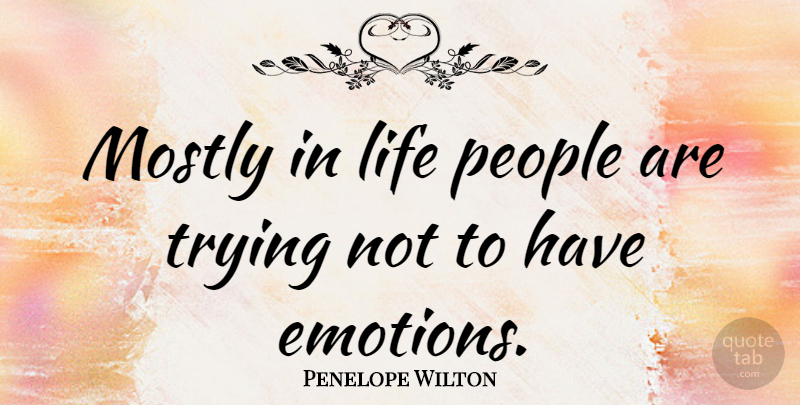 Penelope Wilton Quote About People, Trying, Emotion: Mostly In Life People Are...