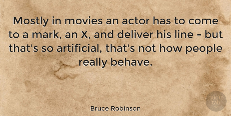 Bruce Robinson Quote About Deliver, Mostly, Movies, People: Mostly In Movies An Actor...