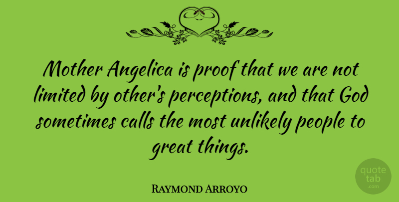Raymond Arroyo Quote About Mother, People, Perception: Mother Angelica Is Proof That...