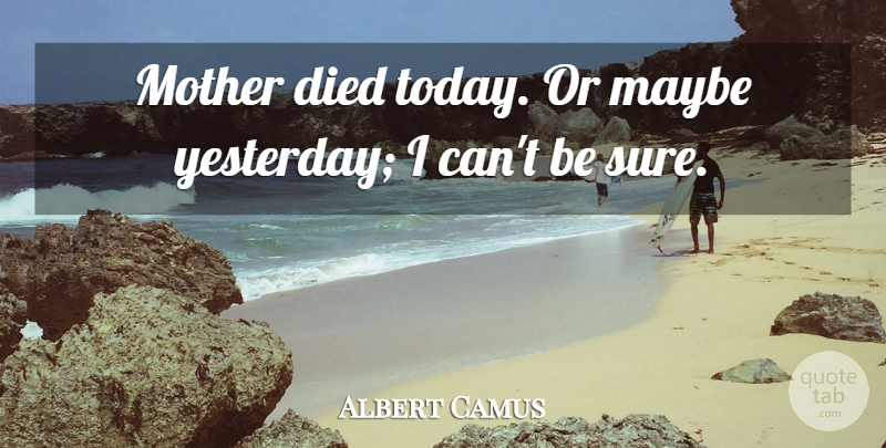 Albert Camus Quote About Life, Mother, Yesterday: Mother Died Today Or Maybe...