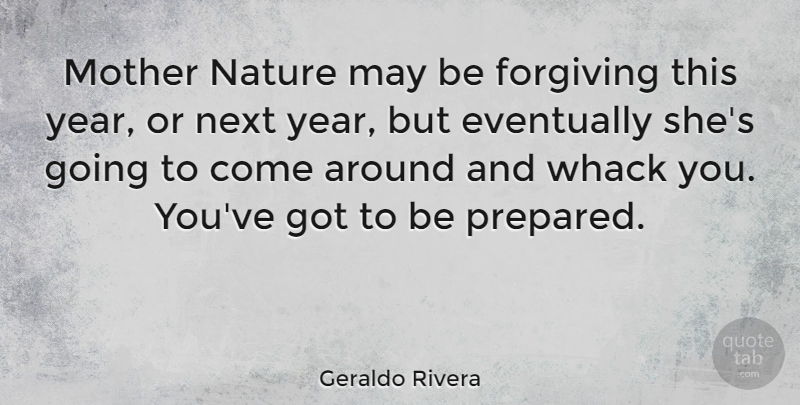 Geraldo Rivera Quote About Mother, Nature, Years: Mother Nature May Be Forgiving...