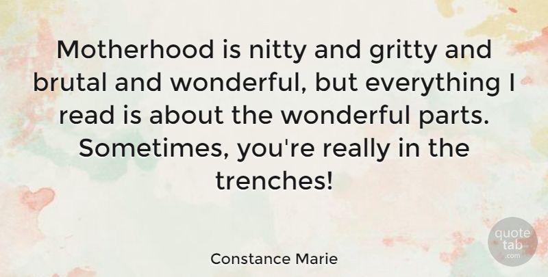 Constance Marie Quote About Brutal, Gritty, Wonderful: Motherhood Is Nitty And Gritty...