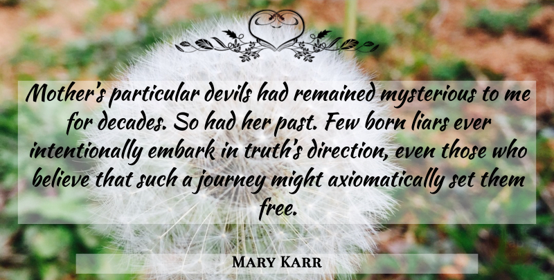 Mary Karr Quote About Mother, Liars, Believe: Mothers Particular Devils Had Remained...
