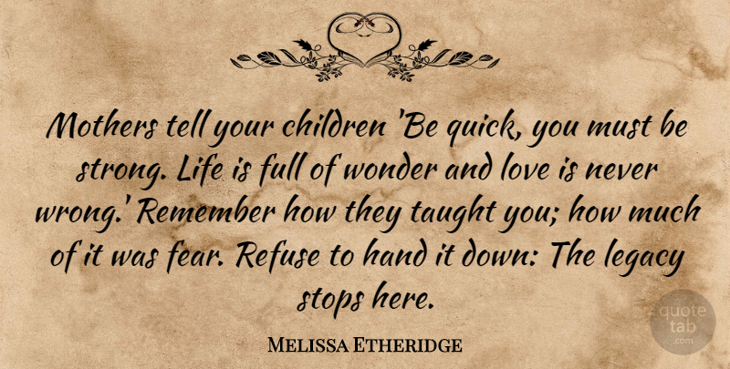 Melissa Etheridge Quote About Children, Full, Hand, Legacy, Life: Mothers Tell Your Children Be...