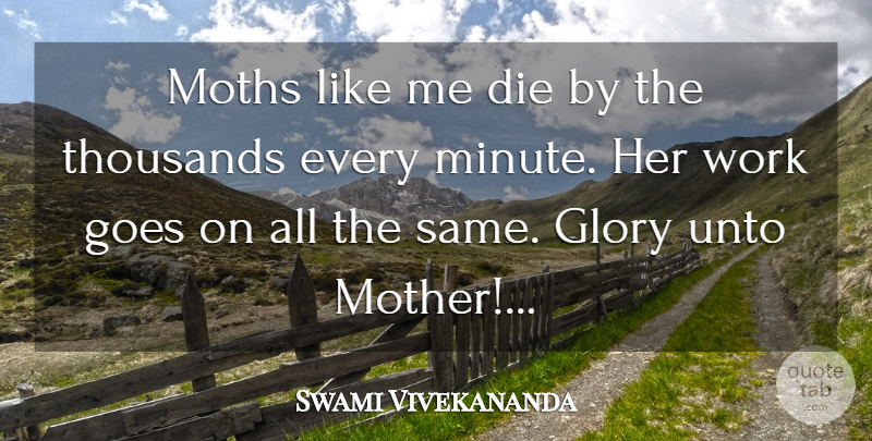 Swami Vivekananda Quote About Mother, Goes On, Glory: Moths Like Me Die By...
