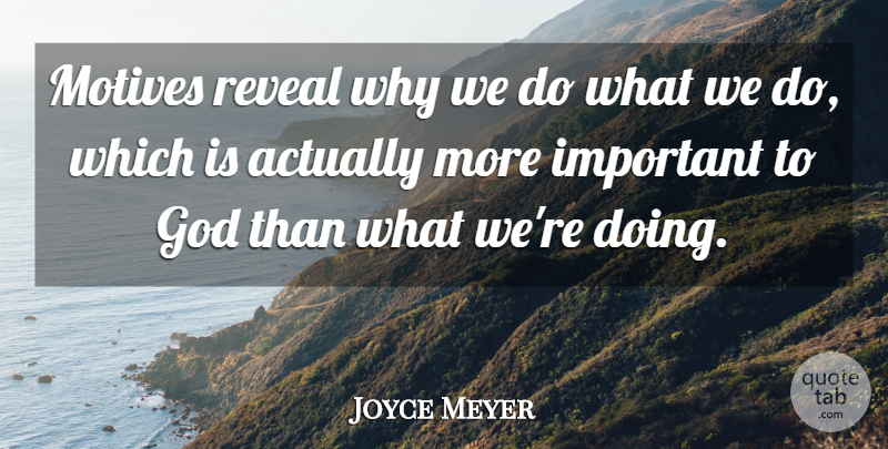 Joyce Meyer Quote About Motivational, Important, Motive: Motives Reveal Why We Do...