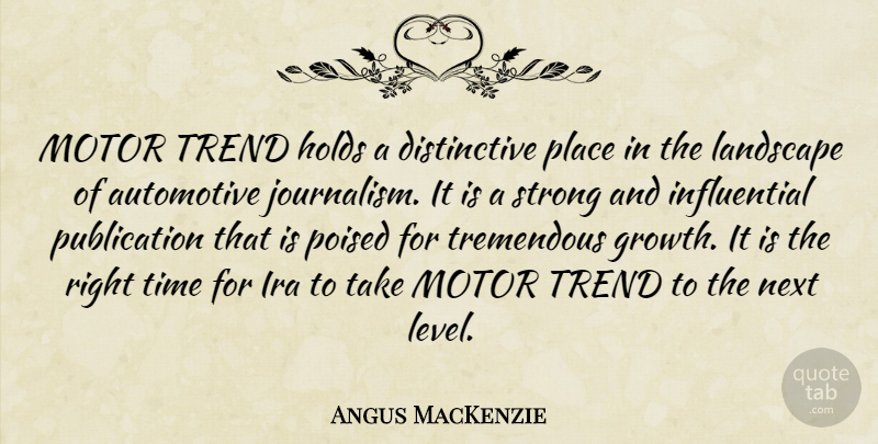 Angus MacKenzie Quote About Holds, Ira, Landscape, Motor, Next: Motor Trend Holds A Distinctive...
