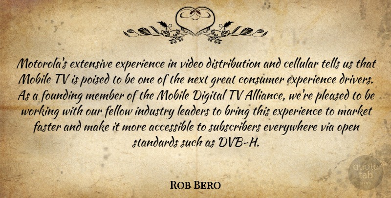 Rob Bero Quote About Accessible, Bring, Consumer, Digital, Everywhere: Motorolas Extensive Experience In Video...