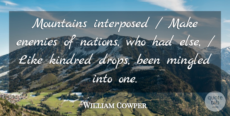 William Cowper Quote About Enemies, Kindred, Mountains: Mountains Interposed Make Enemies Of...