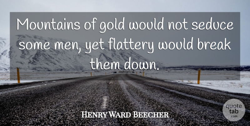 Henry Ward Beecher Quote About Men, Gold, Mountain: Mountains Of Gold Would Not...