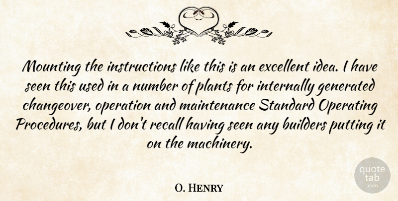 O. Henry Quote About Builders, Excellent, Mounting, Number, Operating: Mounting The Instructions Like This...