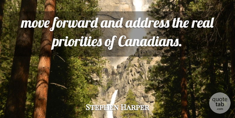 Stephen Harper Quote About Address, Forward, Move, Priorities: Move Forward And Address The...