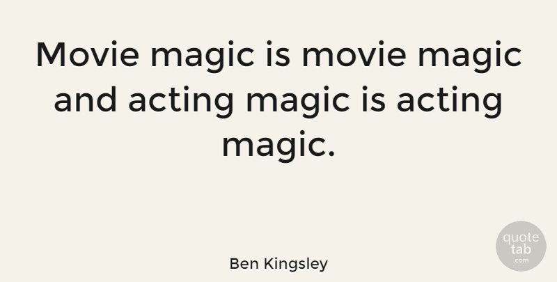 Ben Kingsley Quote About Magic, Acting: Movie Magic Is Movie Magic...