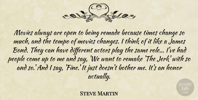 Steve Martin Quote About Thinking, Play, People: Movies Always Are Open To...