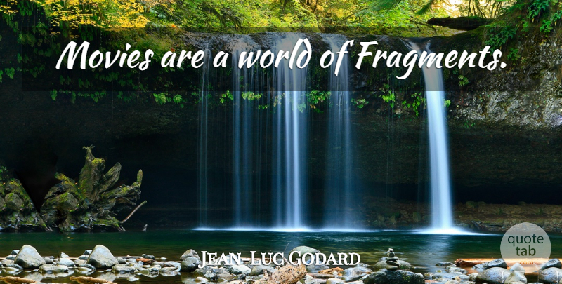 Jean-Luc Godard Quote About World, Fragments: Movies Are A World Of...