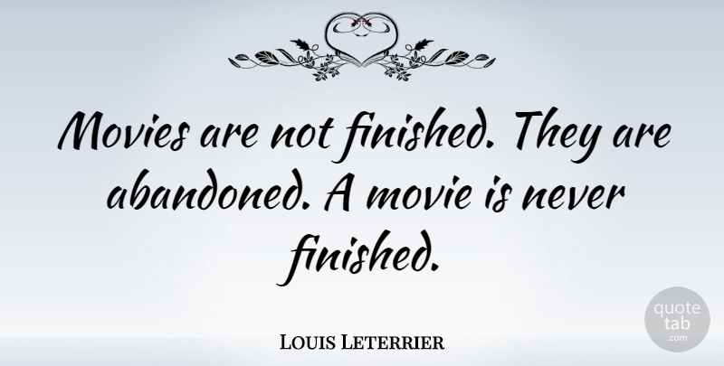 Louis Leterrier Quote About Movies: Movies Are Not Finished They...