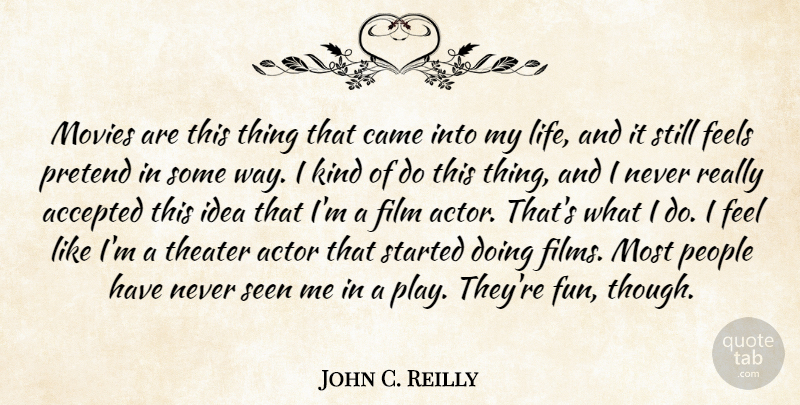 John C. Reilly Quote About Fun, Play, Ideas: Movies Are This Thing That...