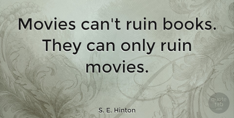 S. E. Hinton Quote About Book, Ruins: Movies Cant Ruin Books They...