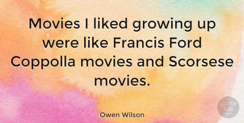 Owen Wilson Quote About Growing Up, Growing, Scorsese: Movies I Liked Growing Up...
