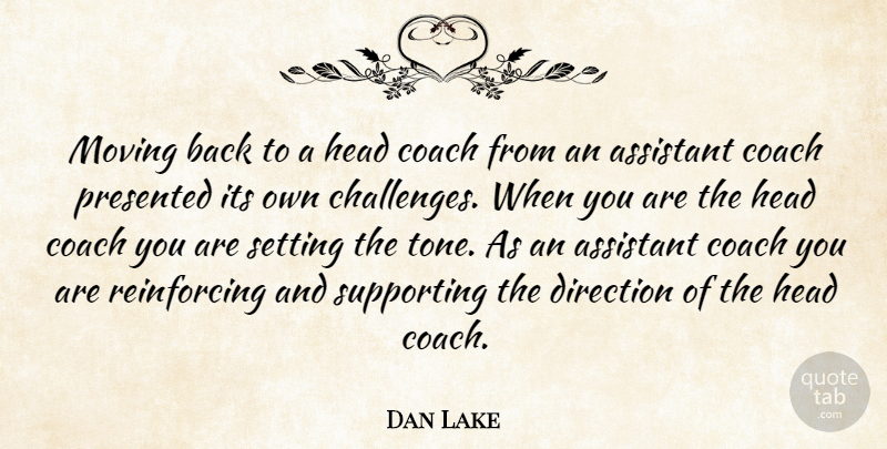 Dan Lake Quote About Assistant, Coach, Direction, Head, Moving: Moving Back To A Head...