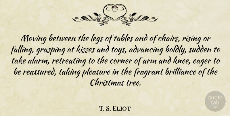 T. S. Eliot Quote About Christmas, Children, Moving: Moving Between The Legs Of...