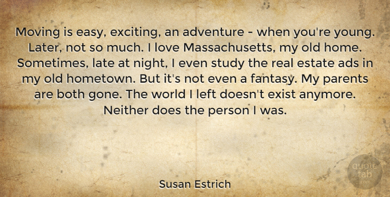 Susan Estrich Quote About Ads, Adventure, Both, Estate, Exist: Moving Is Easy Exciting An...