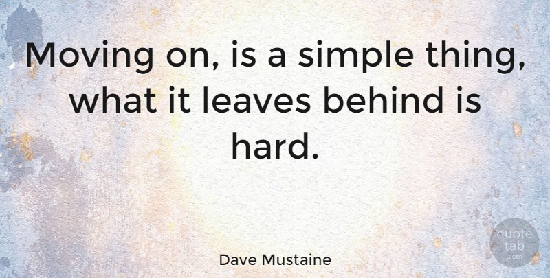 Dave Mustaine Quote About Moving On, Letting Go, Moving Forward: Moving On Is A Simple...