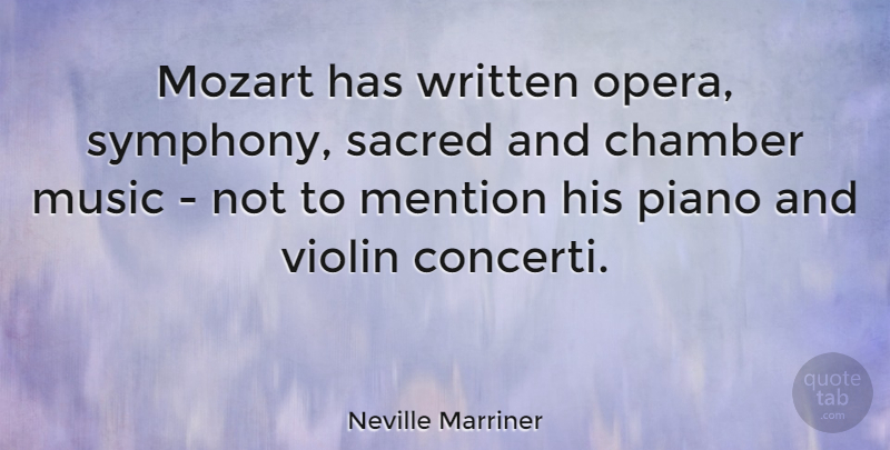 Neville Marriner Quote About Symphony, Piano, Opera: Mozart Has Written Opera Symphony...
