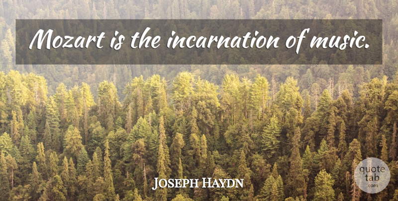 Joseph Haydn Quote About Incarnation: Mozart Is The Incarnation Of...