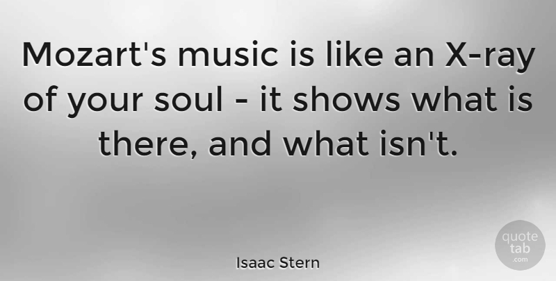 Isaac Stern Quote About Soul, Rays, Music Is: Mozarts Music Is Like An...