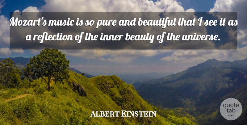 Albert Einstein Quote About Beautiful, Memorable, Reflection: Mozarts Music Is So Pure...