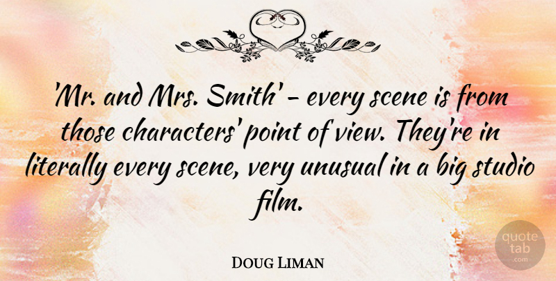 Doug Liman Quote About Literally, Scene, Studio, Unusual: Mr And Mrs Smith Every...