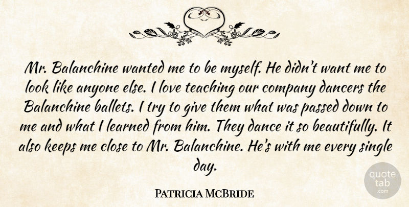 Patricia McBride Quote About Anyone, Close, Dancers, Keeps, Learned: Mr Balanchine Wanted Me To...