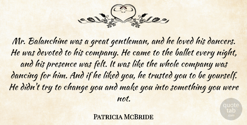 Patricia McBride Quote About Ballet, Came, Change, Company, Dancing: Mr Balanchine Was A Great...