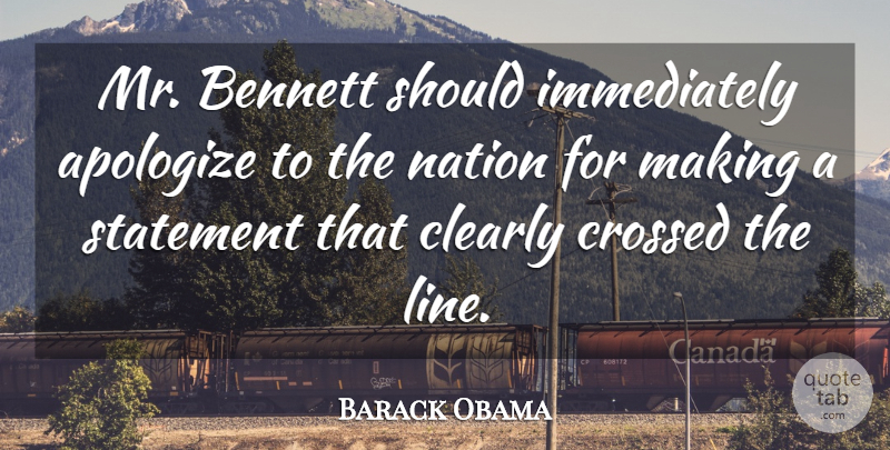 Barack Obama Quote About Apologize, Bennett, Clearly, Crossed, Nation: Mr Bennett Should Immediately Apologize...