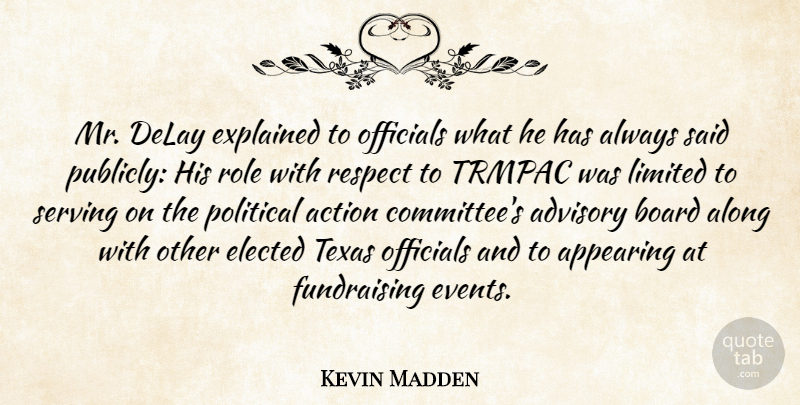 Kevin Madden Quote About Action, Advisory, Along, Appearing, Board: Mr Delay Explained To Officials...