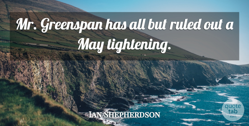 Ian Shepherdson Quote About Greenspan, Ruled: Mr Greenspan Has All But...